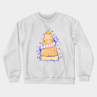 Take a pizza my heart Crewneck Sweatshirt